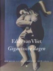 Gigantische dagen: een keuze uit de gedichten 1978-2001 - Eddy van Vliet