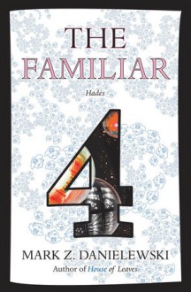 The Familiar, Volume 4: Hades - Mark Z. Danielewski