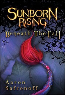 Sunborn Rising: Beneath the Fall - Aaron Safronoff