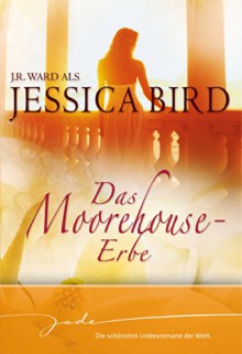 Das Moorehouse-Erbe: Man nehme: dich und mich / Träume, zart wie Seide / Liebe, unendlich wie das Meer - Jessica Bird