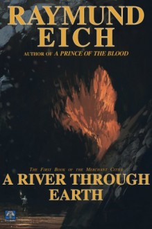 A River Through Earth (The Merchant Cities) (Volume 1) - Raymund Eich