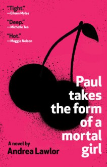 Paul Takes the Form of a Mortal Girl - Andrea Lawlor