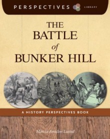 The Battle of Bunker Hill: A History Perspectives Book (Perspectives Library) - Marcia Amidon Lusted