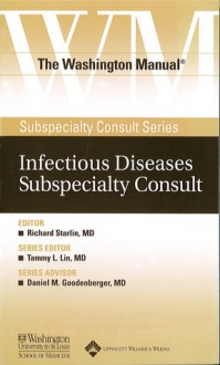 The Washington Manual&#174; Infectious Diseases Subspecialty Consult - Washington University School of Medicine, Richard Starlin, Michele Cabellon, Rebecca Chandler, Erik Dubberke, Melissa Norton, Erin Quirk