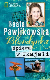 Blondynka spiewa w Ukajali (polish) - Pawlikowska Beata