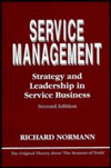 Service Management: Strategy and Leadership in Service Business - Richard A. Normann, Richard Normann, Richard A. Normann