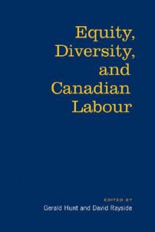 Equity, Diversity, and Canadian Labour - Gerald Hunt