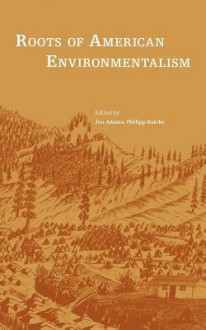 Roots of American Environmentalism - Jon Adams, Philipp Balcke