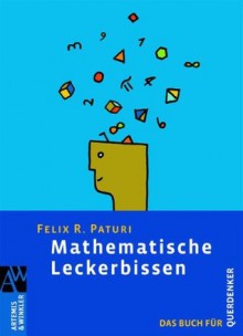 Mathematische Leckerbissen: Das Buch für Querdenker - Felix R. Paturi