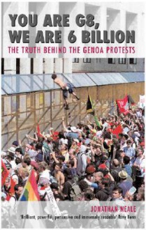 You Are G8, We Are 6 Billion: The Truth Behind the Genoa Protests - Jonathan Neale