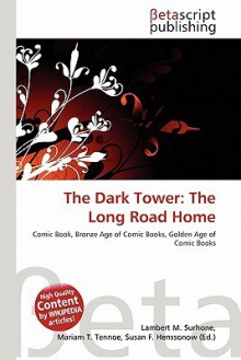 The Dark Tower: The Long Road Home - Lambert M. Surhone, Mariam T. Tennoe, Susan F. Henssonow