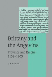 Brittany and the Angevins: Province and Empire 1158 1203 - Judith Everard