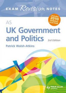 As UK Government & Politics. Exam Revision Notes - Walsh-Atkins, Patrick Walsh-Atkins