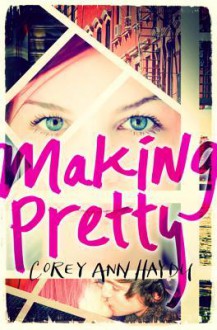 Making Pretty - Corey Ann Haydu