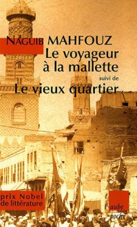 Le Voyageur À La Mallette ;Suivi De Le Vieux Quartier ; Et Autres Nouvelles - Naguib Mahfouz, نجيب محفوظ