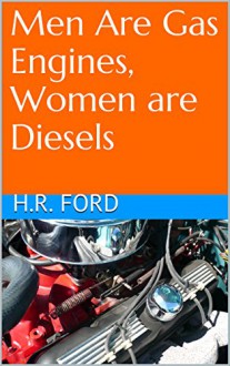 Men Are Gas Engines, Women are Diesels - H.r. ford