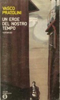 Un eroe del nostro tempo - Vasco Pratolini