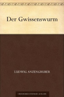 Der Gwissenswurm (German Edition) - Ludwig Anzengruber