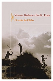 O Verão do Chibo - Vanessa Barbara, Emilio Fraia