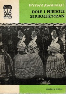 Dole i niedole Serbołużyczan - Witold Kochański