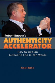 Robert Rabbin's Authenticity Accelerator - Robert Rabbin, Gina Rabbin, Sherrie Hatfield