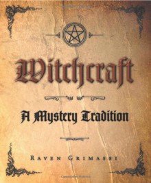 Witchcraft: A Mystery Tradition - Raven Grimassi