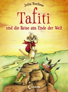 Tafiti und die Reise ans Ende der Welt - Julia Boehme, Julia Ginsbach