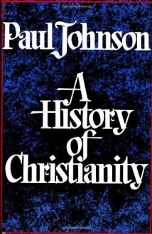 A History of Christianity - Paul Johnson