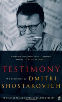 Testimony: The Memoirs of Dmitri Shostakovich as Related to and Edited by Solomon Volkov - Dmitri Shostakovich, Solomon Volkov