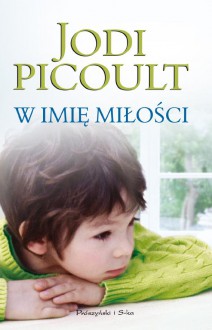 W imię miłości - Jodi Picoult