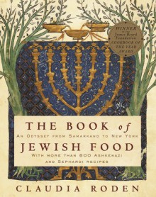 The Book of Jewish Food: An Odyssey from Samarkand to New York - Claudia Roden