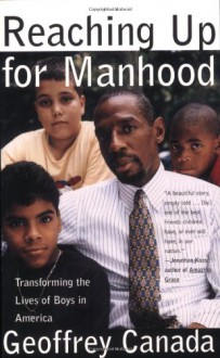 Reaching Up for Manhood: Transforming the Lives of Boys in America - Geoffrey Canada