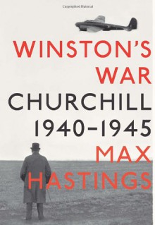 Winston's War: Churchill, 1940-1945 - Max Hastings