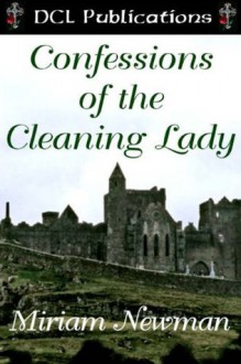 Confessions of The Cleaning Lady - Miriam Newman