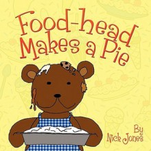 Food-Head Makes a Pie - Nick Jones