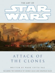 The Art of Star Wars: Episode II: Attack of the Clones - Mark Cotta Vaz