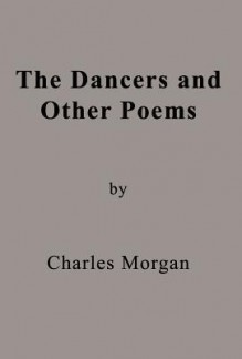 The Dancers and Other Poems - Charles Morgan