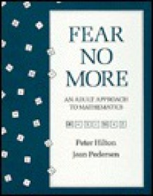 Fear No More: An Adult Approach to Mathematics - Peter Hilton