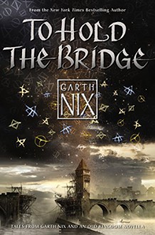 To Hold the Bridge - Garth Nix