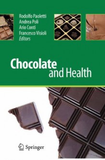 Chocolate and Health - Rodolfo Paoletti, Andrea Poli, Ario Conti, Francesco Visioli