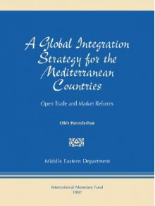 A Global Integration Strategy For The Mediterranean Countries: Open Trade And Market Reforms - Oleh Havrylyshyn