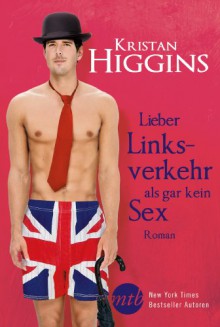 Lieber Linksverkehr als gar kein Sex - Kristan Higgins,Jutta Zniva