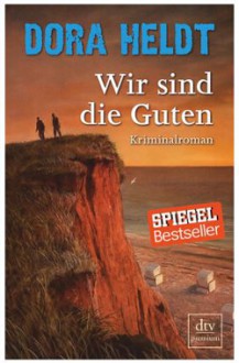 Wir sind die Guten: Kriminalroman (Karl Sönnigsen) - Dora Heldt