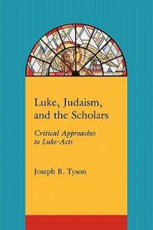 Luke, Judaism, and the Scholars - Joseph B. Tyson