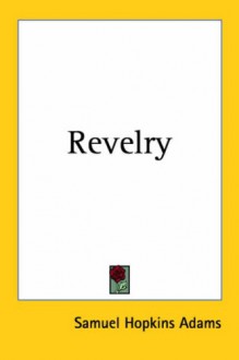 Revelry - Samuel Hopkins Adams