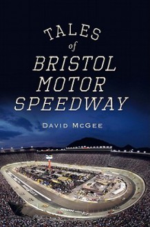 Tales of Bristol Motor Speedway (TN) - David McGee