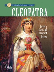 Cleopatra: Egypt's Last and Greatest Queen - Susan Blackaby