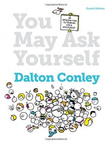 You May Ask Yourself: An Introduction to Thinking Like a Sociologist (Fourth Edition) - Dalton Conley