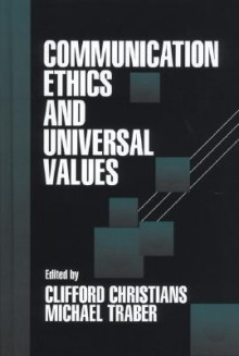 Communication Ethics and Universal Values - Clifford Christians