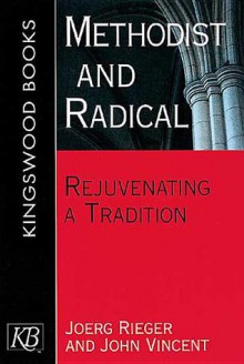 Methodist and Radical: Rejuvenating a Tradition - Joerg Rieger